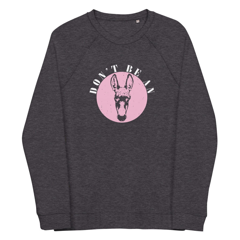 Don't be an Ass organic raglan sweatshirt